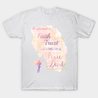 All You Need is Faith, Trust, and a Little Bit of Pixie Dust T-Shirt